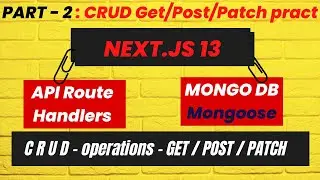 Part-2 - Next JS 13:  CRUD operations with Mongooddb, Mongooose. Rest APIs and Route Handlers