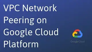 VPC Network Peering in Google Cloud Platform | VPC Network Peering in GCP