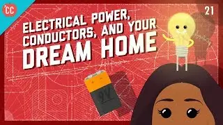 Electrical Power, Conductors, & Your Dream Home: Crash Course Engineering #21
