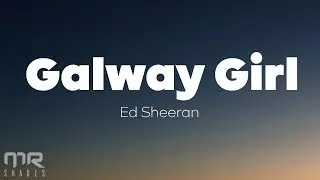 Ed Sheeran - Galway Girl (Lyrics)