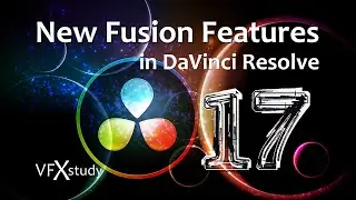 Resolve 17 - New Fusion Features