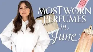 The summer perfumes I wore THE MOST in June!