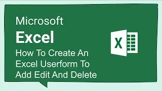 Excel VBa - How To Create An Excel Userform To Add Edit And Delete