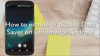 Chrome Data Saver - How to Enable or Disable it on Android