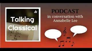 Talking Classical Podcast with Annabelle Lee