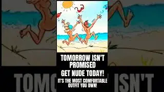 Tomorrow isn't promised! Get Nude Today!