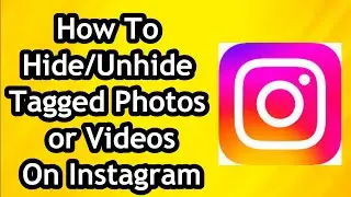 How To Hide/Unhide Tagged Photos or Videos On Instagram