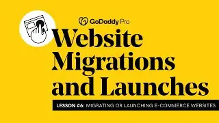 Lesson 6 - Migrating or Launching Ecommerce Sites