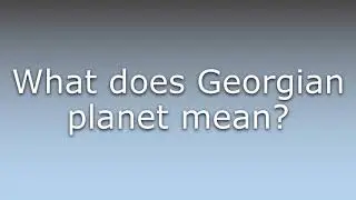 What does Georgian planet mean?