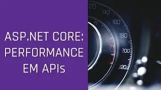 ASP.NET Core: dicas de performance em APIs