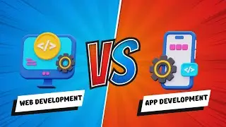 What to Choose? Web Development vs. App Development