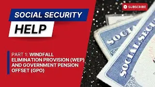 PART 1/3: Offsets Windfall Elimination Provision (WEP) and Government Pension Offset (GPO)