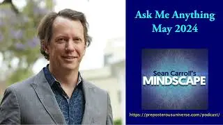 Mindscape Ask Me Anything, Sean Carroll | May 2024