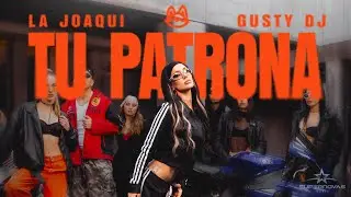 LA JOAQUI, GUSTY DJ - TU PATRONA (Video Oficial)