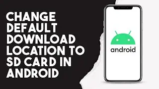 How To Change Default Download Location To Sd Card In Android