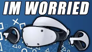 I'm Worried About The PSVR 2 (& Excited!)