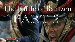 The Battle of Bautzen PART 2