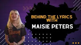 Behind The Lyrics with Maisie Peters