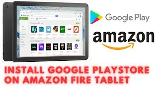 How to install Google Playstore on Amazon Fire HD Tablet