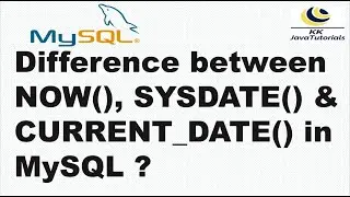 Difference between NOW(), SYSDATE() & CURRENT_DATE() in MySQL ? |MySQL Tutorials | KK JavaTutorials