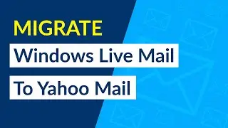 How to Migrate Windows live Mail to Yahoo Mail?