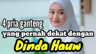 4 PRIA GANTENG YANG PERNAH DEKAT DENGAN DINDA HAUW dan MANTAN PACAR DINDA HAUW