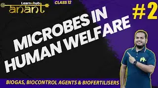 Microbes in Human Welfare Class 12 Biology NCERT Chapter 8 #2 | Biogas, Biocontrol agents | Anant