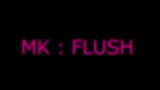 MK : Flush