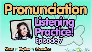 Pronunciation + Listening Practice | Ep. 7