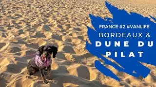 France Van Life - Exploring Bordeaux & MUST SEE Dune Du Pilat