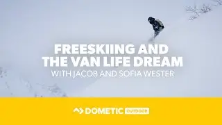 DOMETIC | Freeskiing and the Vanlife Dream with Jacob & Sofia Wester