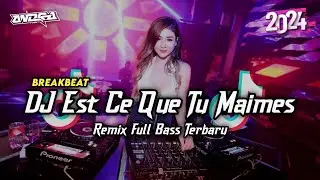 DJ Est Ce Que Tu Maimes Breakbeat Remix Full Bass viral Tiktok Terbaru 2024