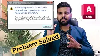 Solution - How to open AutoCAD Newer version file into the Older Version?