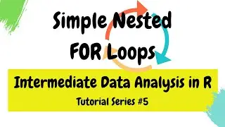 Simple nested FOR LOOPs (Intermediate Data Analysis in R #5)