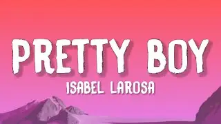 Isabel LaRosa - Pretty Boy (Lyrics)