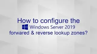 12- How to configure forward lookup zone and reverse lookup zone in Windows Server 2019