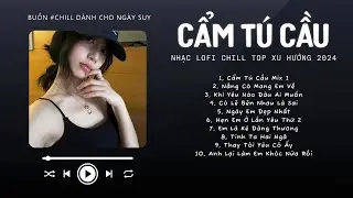 [Có lời] Chờ Người Từ Lúc Nắng Dần Buông...Cẩm Tú Cầu ♬ Nhạc Lofi Chill Top Xu Hướng Triệu View 2024