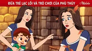 ĐỨA TRẺ LẠC LỐI VÀ TRÒ CHƠI CỦA PHÙ THỦY ✨🧚 | Truyện cổ tích Việt Nam | Phim hoạt hình cho trẻ em