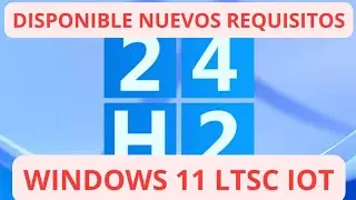 YA Disponible! ✅ Windows 11 24h2 LTSC  IoT ✅ Estos son sus REQUISITOS