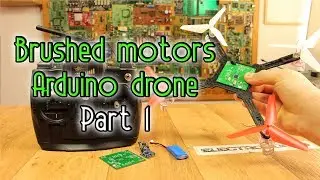 Brushed motors Arduino drone - Part1 - components