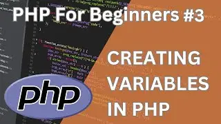 PHP For Beginners | How To Create Variables In PHP