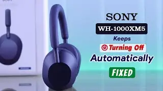 Sony WH-1000XM5: Keep Turning OFF Automatically? - Fix Shutdown by Itself!