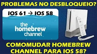 PROBLEMAS NO DESBLOQUEIO DO WII? HOMEBREW CHANNEL MUDAR DO IOS 61 PARA IOS 58? TUTORIAL