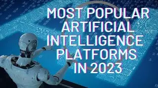 Most popular Artificial Intelligence (AI) platforms in 2023