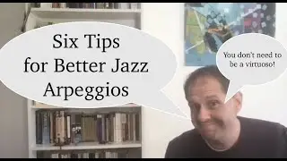 6 Tips for Better Jazz Arpeggios (ft. 