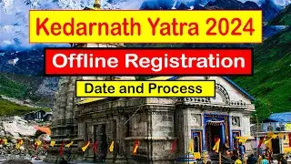 Offline Registration Kedarnath Yatra 2024  | Date and Process |