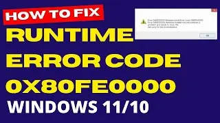 Runtime Error Code 0x80FE0000 in Windows 10 / 11 Fixed