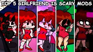 Top 5 Girlfriend is Scary Mods - Friday Night Funkin'