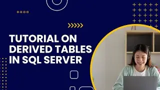 Tutorial on Derived tables in SQL server || Using Derived Tables