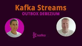 Kafka Streams (На примере OUTBOX pattern, Kafka Connect, Debezium)